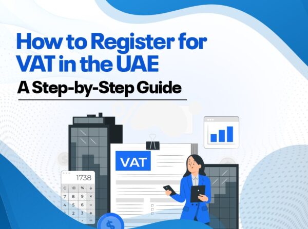 How To Register For VAT In The UAE A Step By Step Guide   How To Register VAT In UAE 600x447 