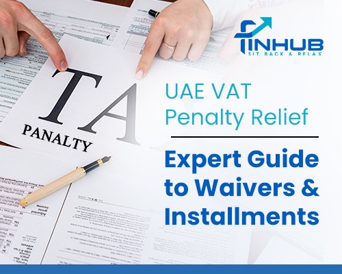 UAE VAT Penalty Relief: Expert Guide to Waivers & Installments 